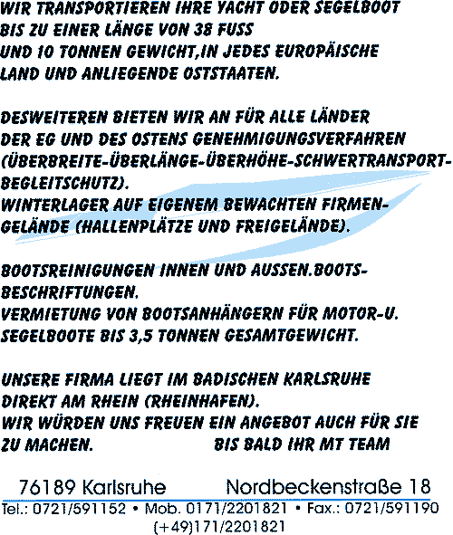 Wir transportieren Ihre Yacht oder Segelboot bis zu einer Lnge von 38 Fu und 10 Tonnen Gewicht in jedes europische Land und anliegende Oststaaten. Winterlager auf eigenem bewachten Firmengelnde.